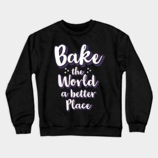 Bake the world a better place Crewneck Sweatshirt